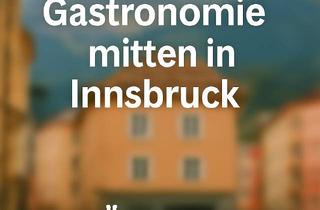 Gastronomiebetrieb mieten in 6020 Innsbruck, Gastronomie mitten in Innsbruck zur Übernahme