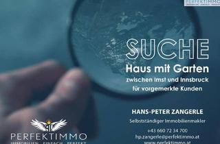 Haus kaufen in 6460 Imst, Suche Haus mit Garten für vorgemerkte Kunden