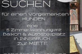 Wohnung mieten in 6020 Innsbruck, MIETE - Suche nach einer 5 Zimmer Wohnung in Innsbruck