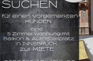Wohnung mieten in 6020 Innsbruck, MIETE - Suche nach einer 5 Zimmer Wohnung in Innsbruck
