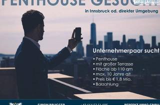 Penthouse kaufen in 6020 Innsbruck, Penthouse gesucht in Innsbruck oder direkter Umgebung