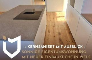Wohnung kaufen in 4600 Wels, + KERNSANIERT MIT AUSBLICK +SONNIGE EIGENTUMSWOHNUNG MIT NEUER EINBAUKÜCHE IN WELS