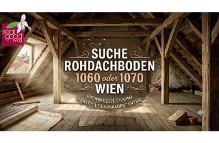 Anlageobjekt in Mariahilfer Straße, 1060 Wien, Ich suche für eine Kundin einen Rohdachboden im 6. oder 7. Bezirk Nähe Mariahilfer Straße. Danke!