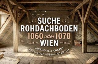 Anlageobjekt in Mariahilfer Straße, 1060 Wien, Ich Suche Für eine Kundin einen Rohdachboden im 6. oder 7. Bezirk Nähe Mariahilfer Straße. Danke!